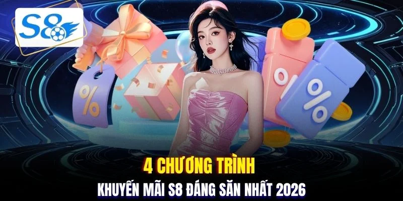 4 chương trình khuyến mãi S8 đáng săn nhất 2026