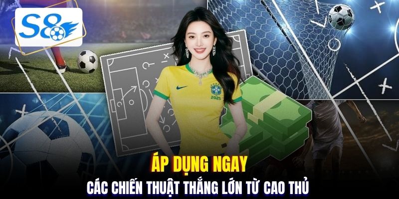 Áp dụng ngay các chiến thuật thắng lớn từ cao thủ