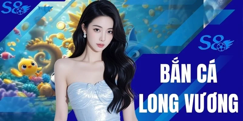 Bắn Cá Long Vương