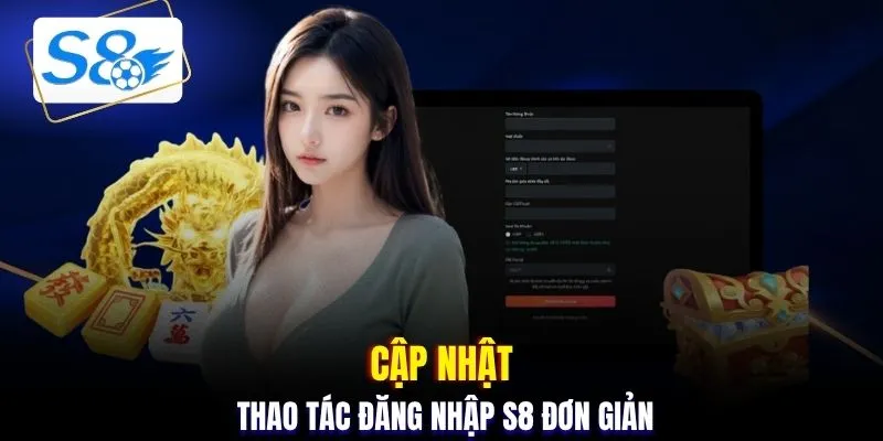 Cập nhật thao tác đăng nhập S8 đơn giản