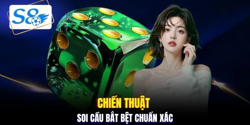 Chiến thuật soi cầu bắt bệt chuẩn xác