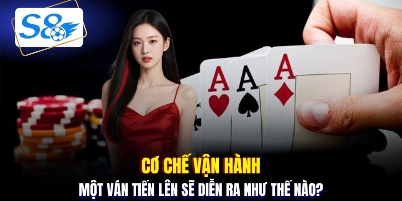 Cơ chế vận hành một ván tiến lên sẽ diễn ra như thế nào?