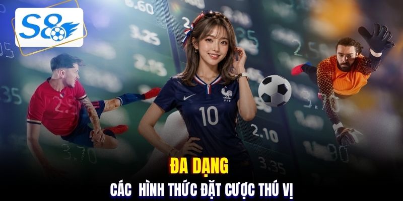 Đa dạng các hình thức đặt cược thú vị