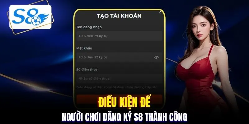 Điều kiện để người chơi đăng ký S8 thành công