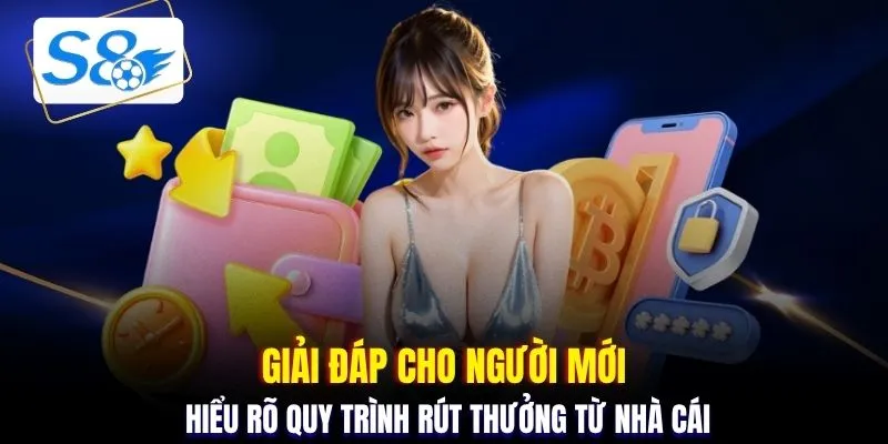 Giải đáp cho người mới hiểu rõ quy trình rút thưởng từ nhà cái
