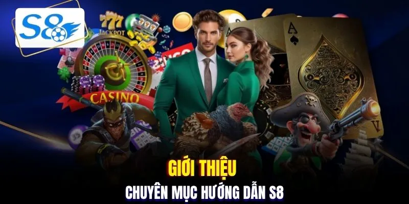 Giới thiệu chuyên mục hướng dẫn S8