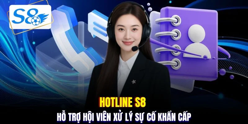 Hotline S8 hỗ trợ hội viên xử lý sự cố khẩn cấp