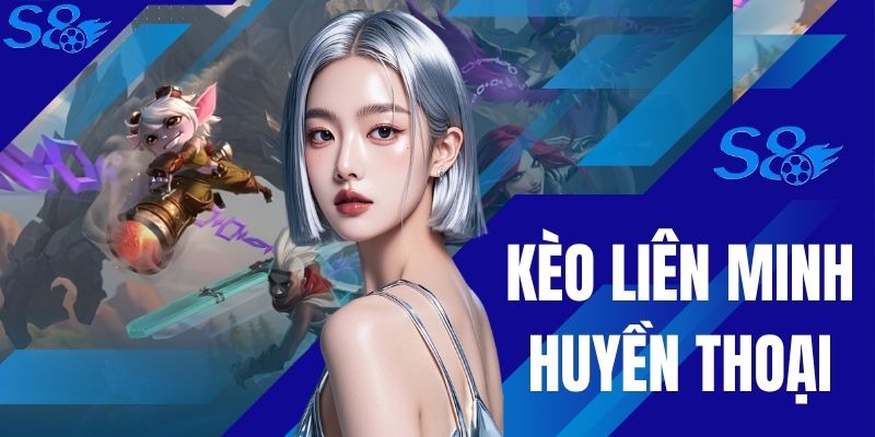 Kèo Liên Minh Huyền Thoại
