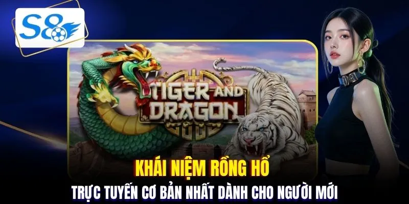 Khái niệm Rồng Hổ trực tuyến cơ bản nhất dành cho người mới