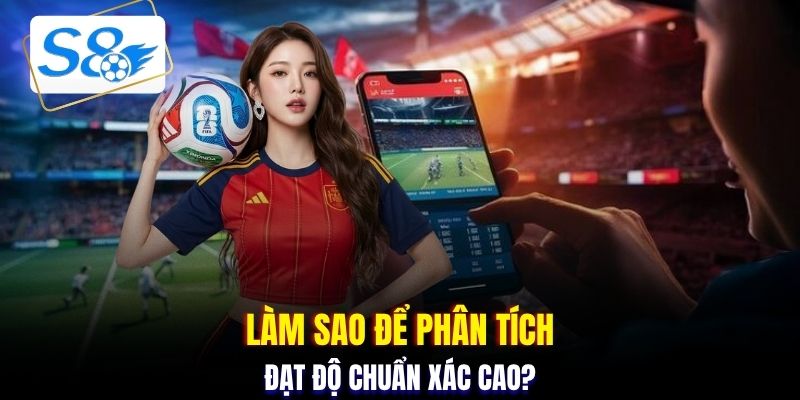 Làm sao để phân tích đạt độ chuẩn xác cao?