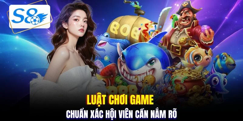 Luật chơi game chuẩn xác hội viên cần nắm rõ