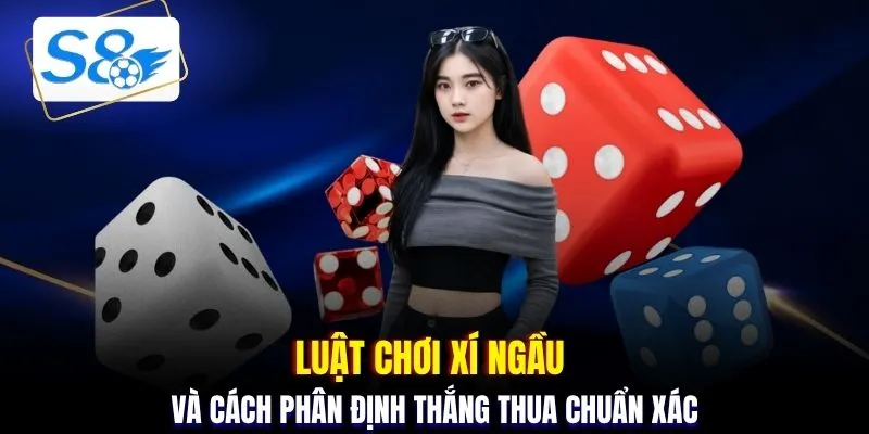 Luật chơi Xí ngầu và cách phân định thắng thua chuẩn xác