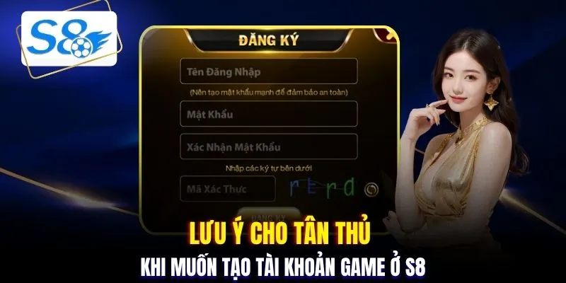 Lưu ý cho tân thủ khi muốn tạo tài khoản game ở S8