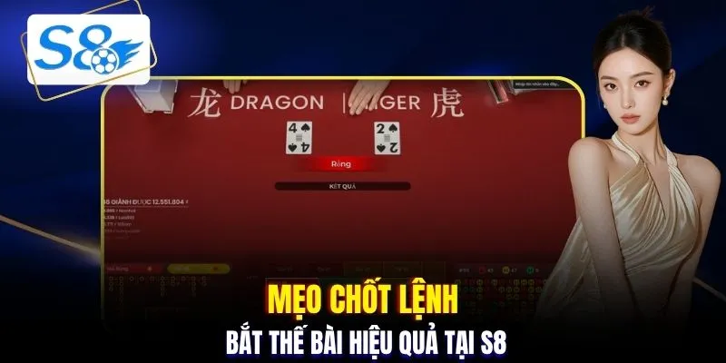 Mẹo chốt lệnh bắt thế bài hiệu quả tại S8