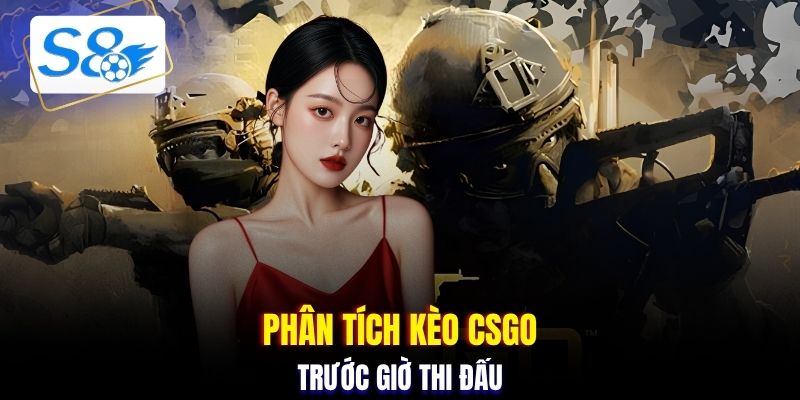 Phân tích kèo CSGO trước giờ thi đấu