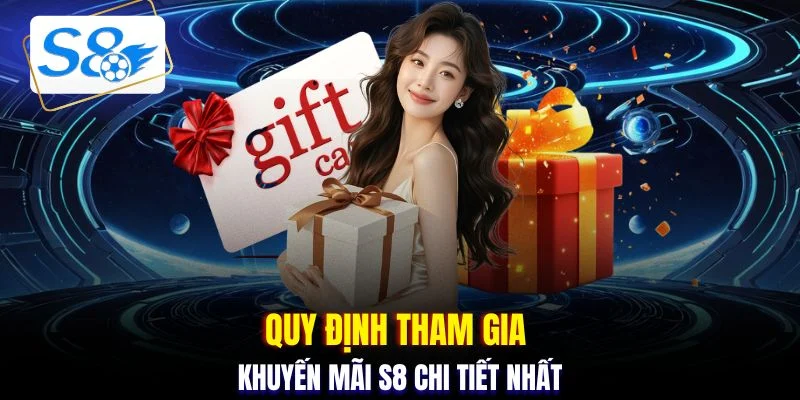 Quy định tham gia khuyến mãi S8 chi tiết nhất
