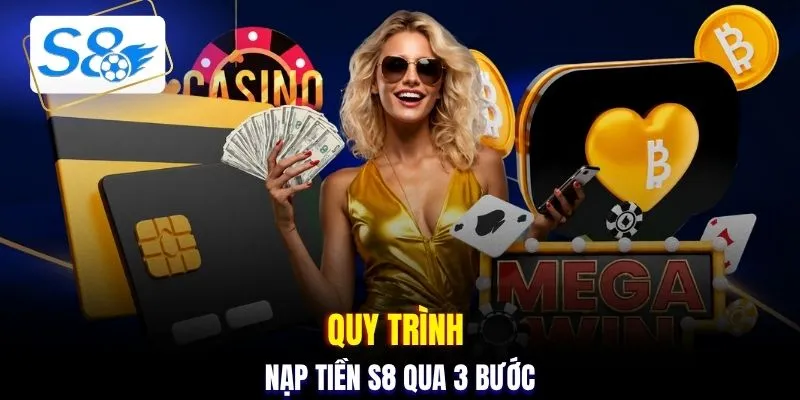 Quy trình nạp tiền S8 qua 3 bước