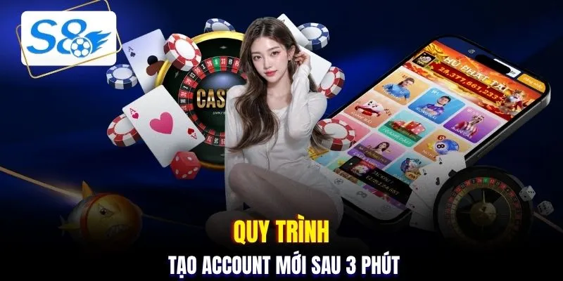 Quy trình tạo account mới sau 3 phút