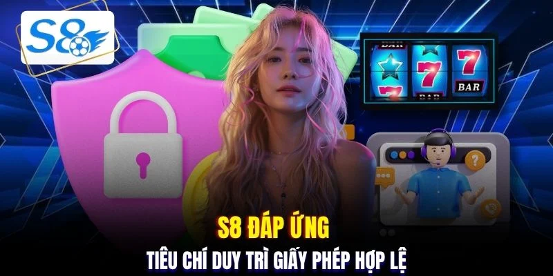 S8 đáp ứng tiêu chí duy trì giấy phép hợp lệ