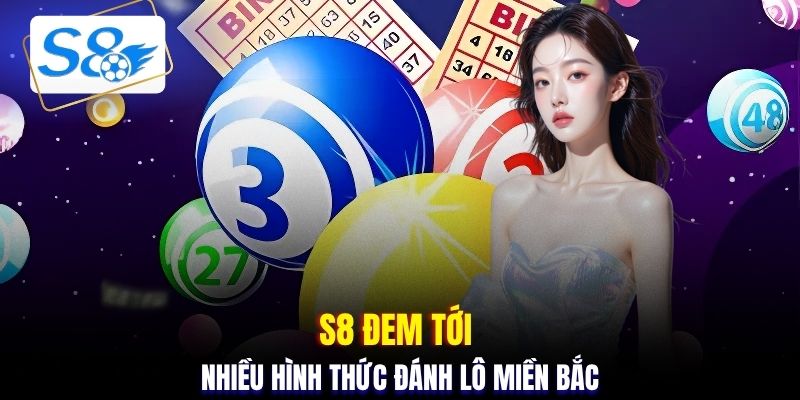 S8 đem tới nhiều hình thức đánh lô miền bắc