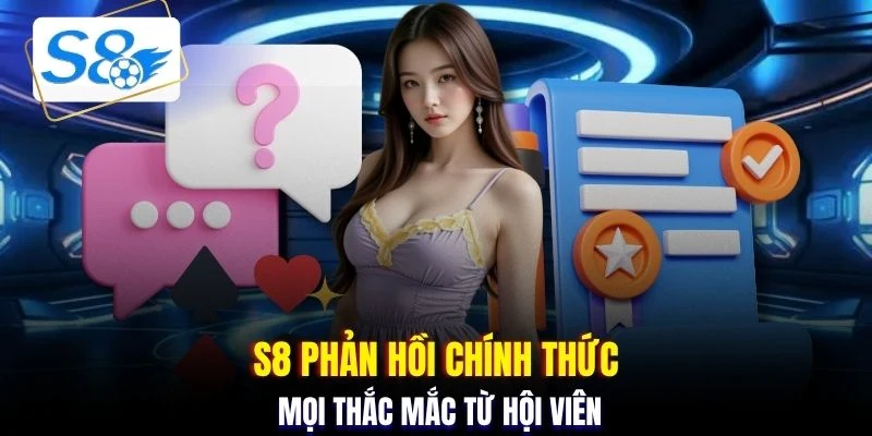 S8 phản hồi chính thức mọi thắc mắc từ hội viên