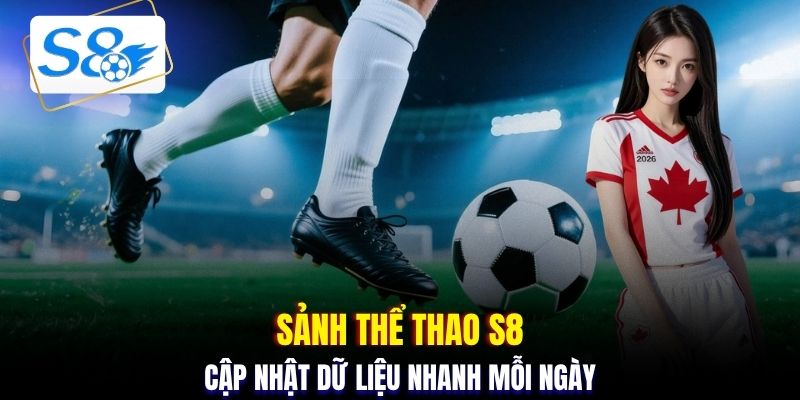 Sảnh thể thao S8 cập nhật dữ liệu nhanh mỗi ngày