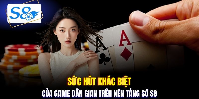Sức hút khác biệt của game dân gian trên nền tảng số S8