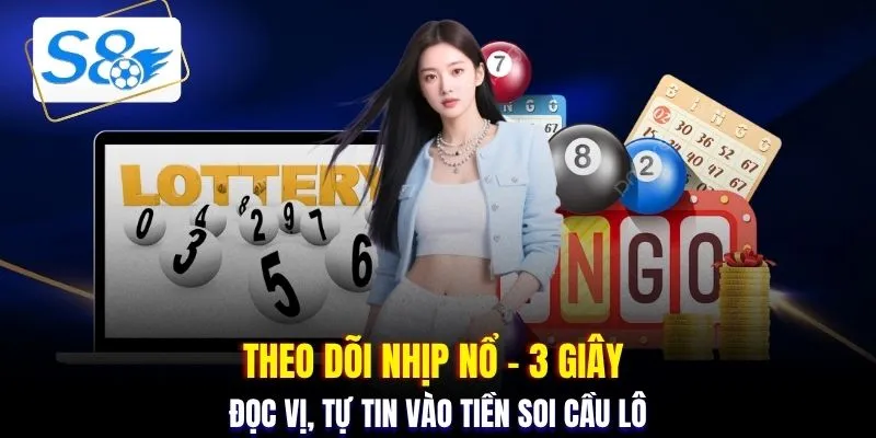 Theo dõi nhịp nổ - 3 giây đọc vị, tự tin vào tiền soi cầu lô