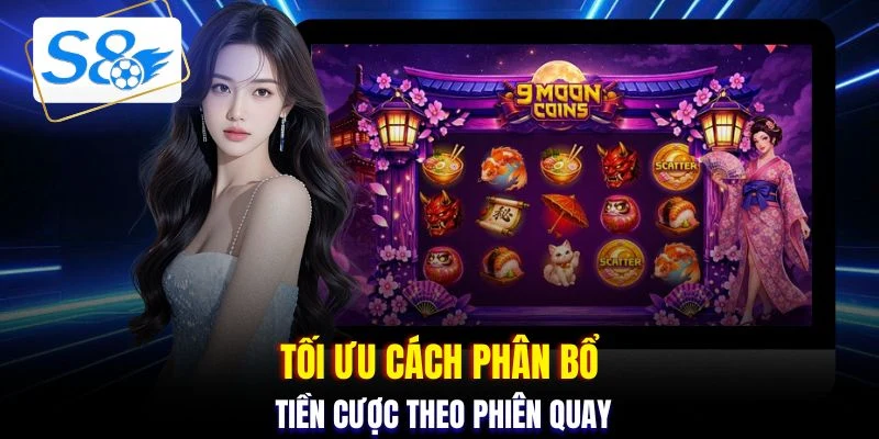Tối ưu cách phân bổ tiền cược theo phiên quay