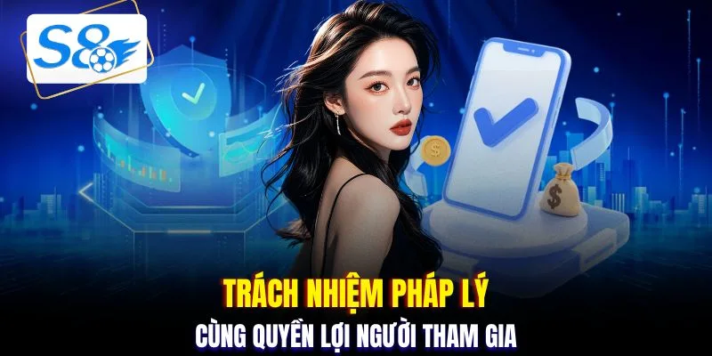 Trách nhiệm pháp lý cùng quyền lợi người tham gia