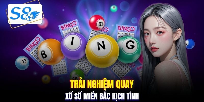 Trải nghiệm quay xổ số miền bắc kịch tính