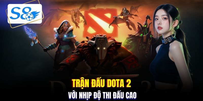 Trận đấu DOTA 2 với nhịp độ thi đấu cao