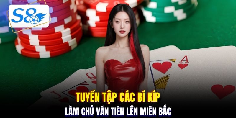 Tuyển tập các bí kíp làm chủ ván tiến lên miền Bắc